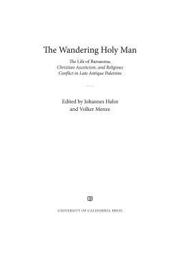 Johannes Hahn The Wandering Holy Man: The Life of Barsauma, Christian Asceticism, and Religious Conflict in Late Antique Palestine