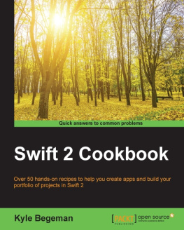 Begeman - Swift 2 cookbook over 50 hands-on recipes to help you create apps and build your portfolio of projects in Swift 2