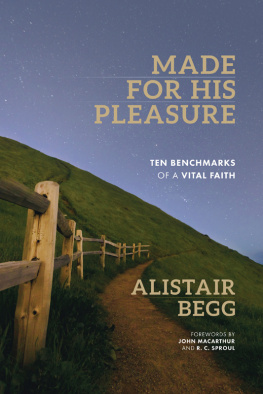 Begg - Made for his pleasure: ten benchmarks of a vital faith