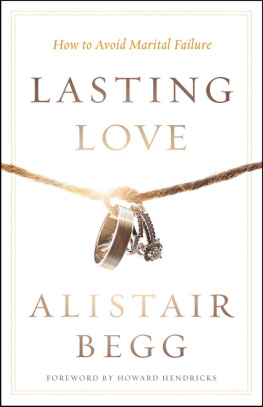 Begg Alistair - Lasting love: how to avoid marital failure