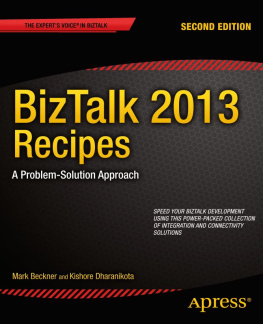 Beckner Mark - BizTalk 2013 recipes: a problem-solution approach: speed your Biztalk development using this power-packed collection of integration and connectivity solutions