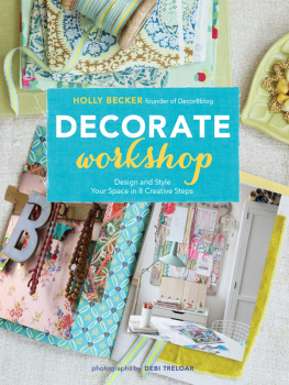 Becker Holly - Decorate Workshop: Design and Style Your Space in 8 Creative Steps