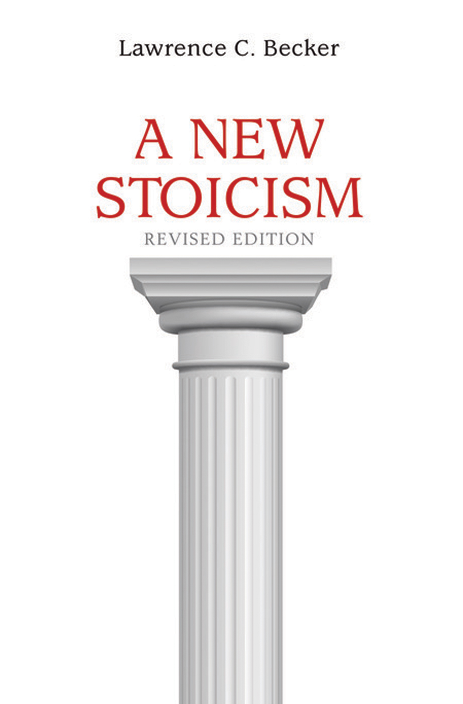 A NEW STOICISM A NEW STOICISM REVISED EDITION Lawrence C Becker - photo 1