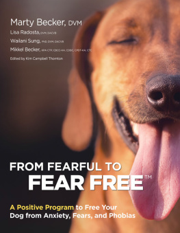 Becker Marty - From fearful to fear-free: a positive program to free your dog from anxiety, fears, and phobias