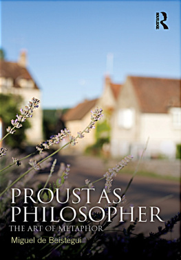 Beistegui Miguel de Proust as philosopher: the art of metaphor