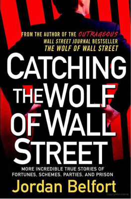 Belfort Catching the Wolf of Wall Street: More Incredible True Stories of Fortunes, Schemes, Parties and Prison