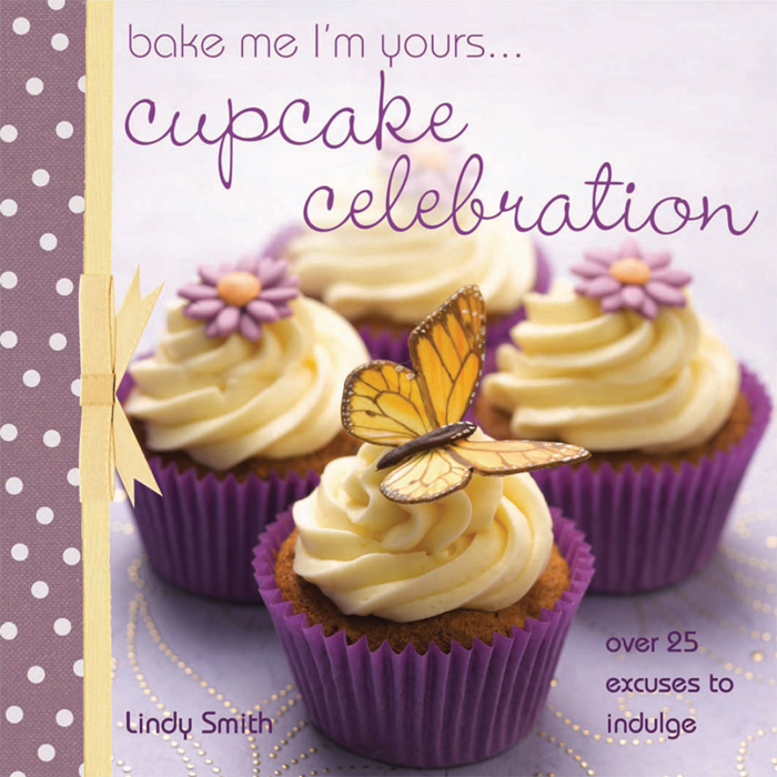 Bake Me Im Yours Cupcake Celebration Lindy Smith introduction - photo 1