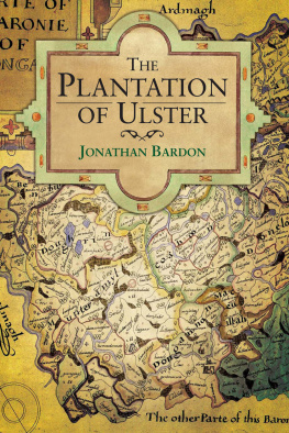 Jonathan Bardon The Plantation of Ulster: The British Colonization of the North of Ireland in the 17th Century