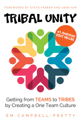 Em Campbell-Pretty Tribal Unity : Getting From Teams to Tribes by Creating a One Team Culture