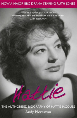 Andy Merriman - Hattie; The Authorised Biography of Hattie Jacques