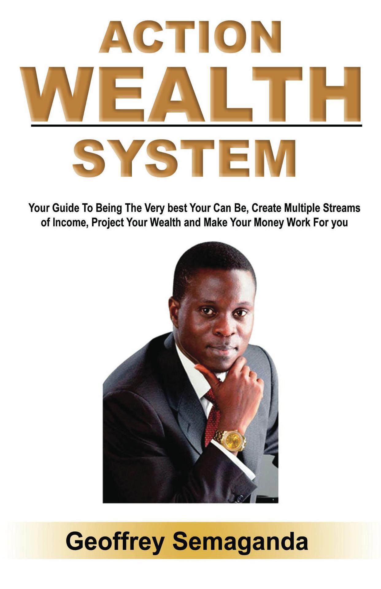 Action Wealth System How to Be the Best You Can Be Create Multiple Streams of - photo 1