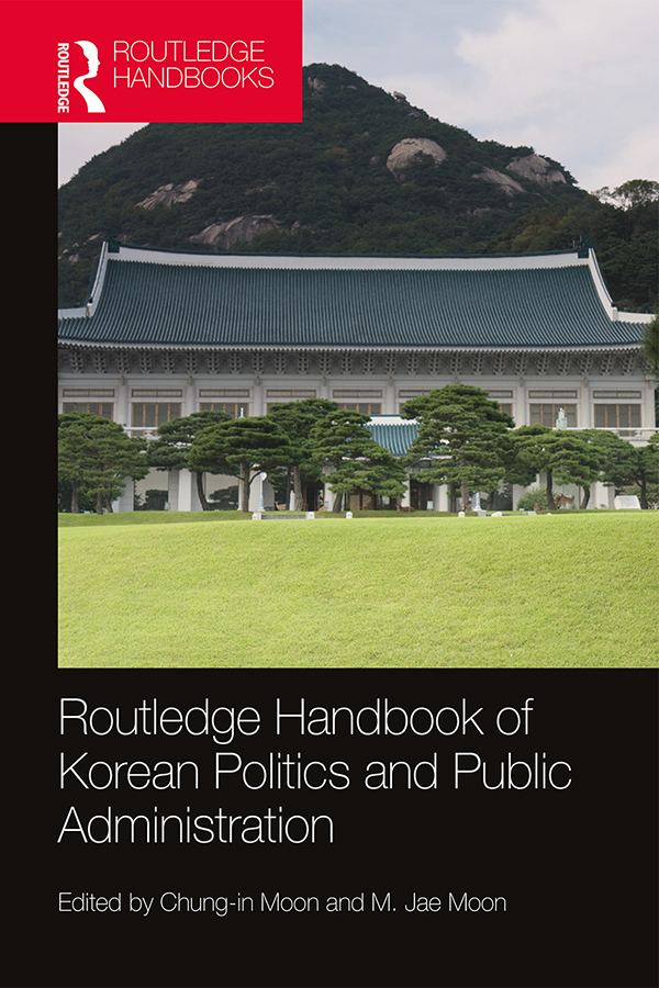 Routledge Handbook of Korean Politics and Public Administration The Routledge - photo 1