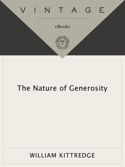 WILLIAM KITTREDGE The NATURE of GENEROSITY William Kittredge is the author of - photo 1