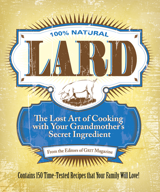 Lard text copyright 2012 by Ogden Publications Inc Photography copyright 2012 - photo 1