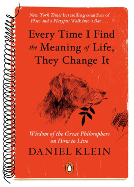 Klein Every time I find the meaning of life, they change it: wisdom of the great philosophers on how to live