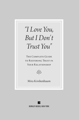 Kirshenbaum I love you but I dont trust you: the complete guide to restoring trust in your relationship