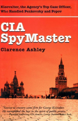 Kisevalter George G. - CIA Spymaster: George Kisevalter: The Agencys Top Case Officer Who Handled Penkovsky And Popov
