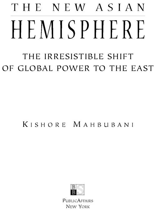 Table of Contents PRAISE FOR THE NEW ASIAN HEMISPHERE Mahbubani provides a - photo 1