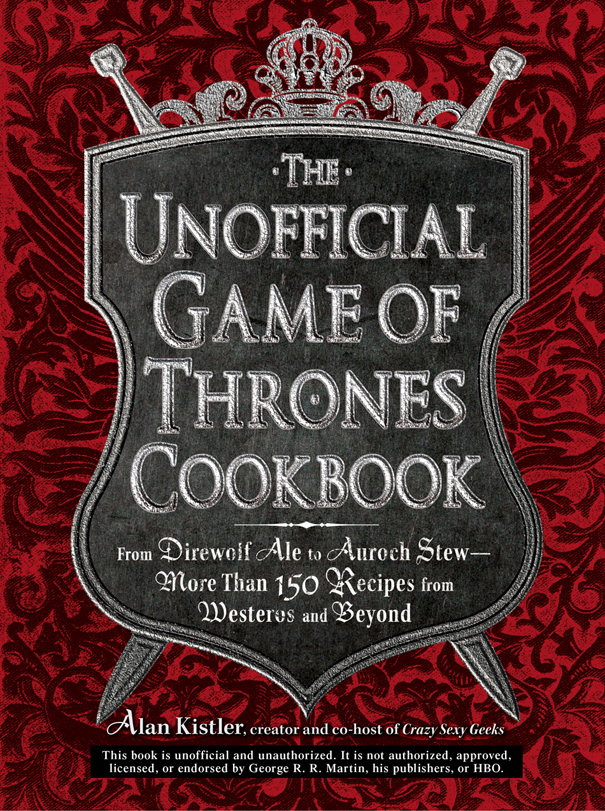 The Unofficial Game of Thrones Cookbook From Direwolf Ale to Auroch StewMore - photo 1