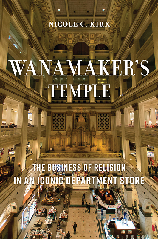 Wanamakers Temple Wanamakers Temple The Business of Religion in an Iconic - photo 1