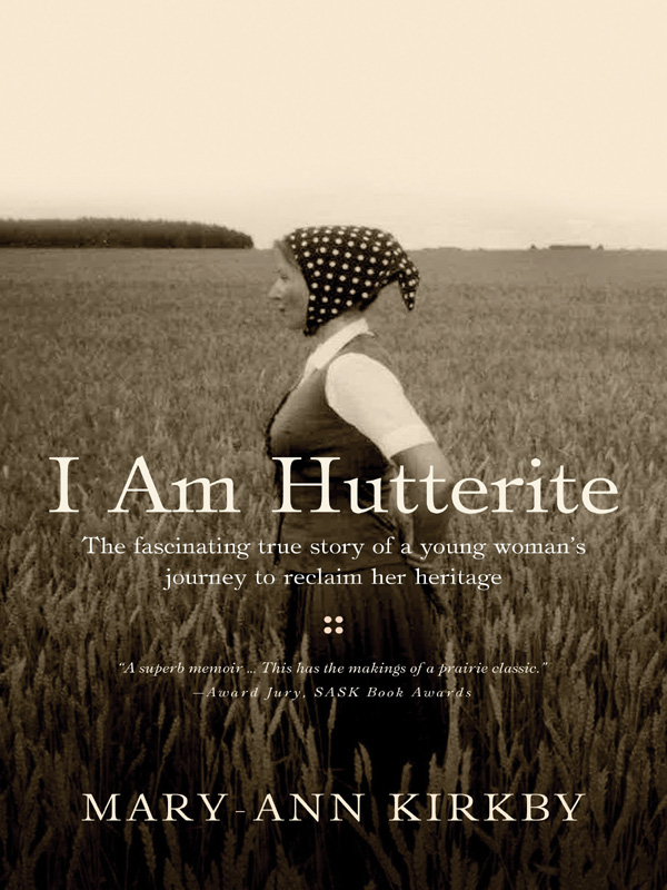 Praise for I Am Hutterite A beautifully crafted memoir of a simple faithful - photo 1