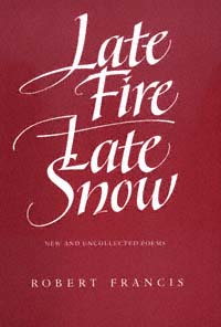 title Late Fire Late Snow New and Uncollected Poems author - photo 1