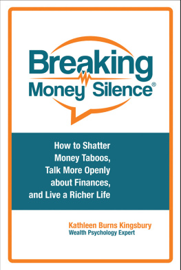 Kingsbury Breaking money silence: how to shatter money taboos, talk more openly about finances, and live a richer life