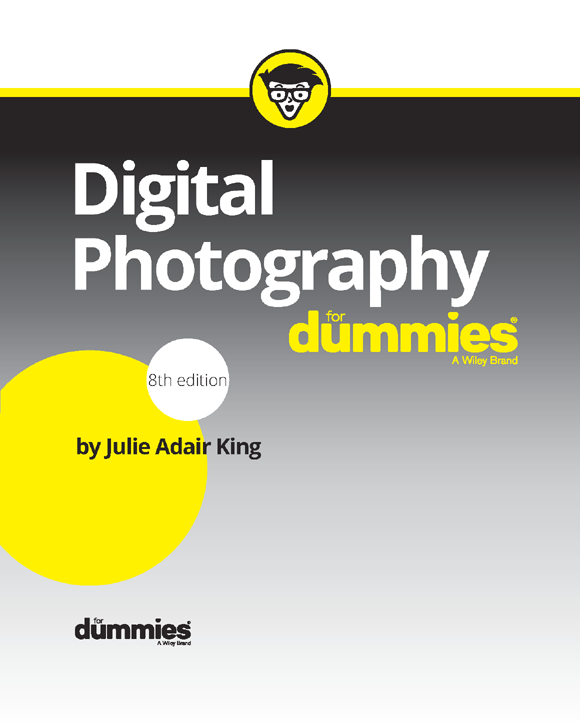 Digital Photography For Dummies 8th Edition Published by John Wiley Sons - photo 2