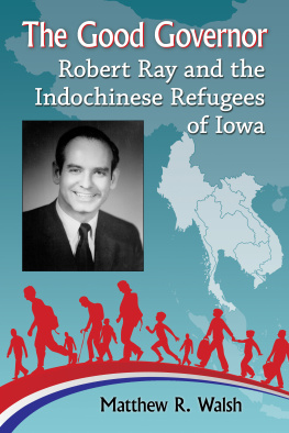 Iowa. Governors Task Force for Indochinese Resettlement. The good governor: Robert Ray and the Indochinese refugees of Iowa