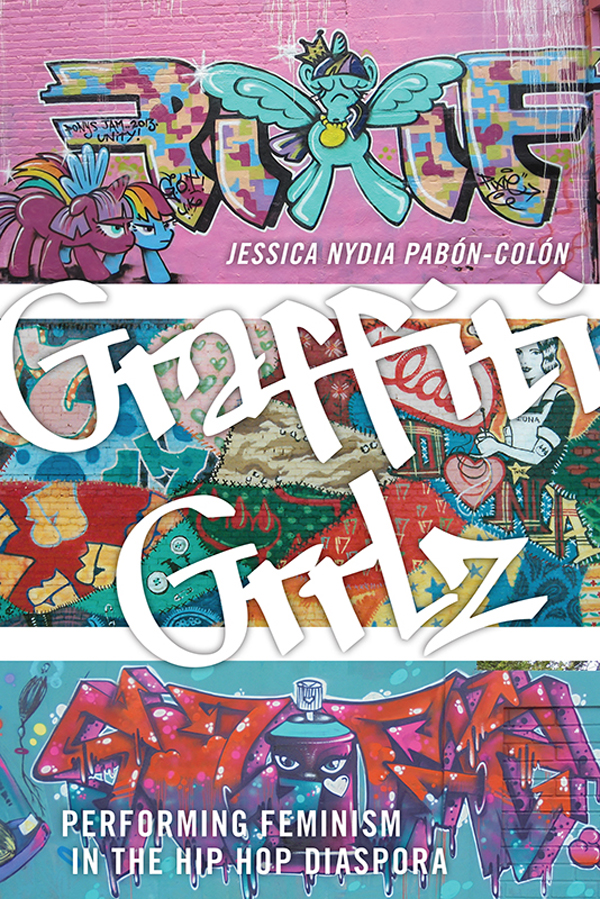 Graffiti Grrlz Performing Feminism in the Hip Hop Diaspora - image 1