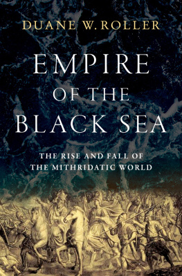 Duane W. Roller - Empire of the black Sea: The Rise and Fall of the Mithridatic World