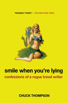 Chuck Thompson Smile When Youre Lying: Confessions of a Rogue Travel Writer