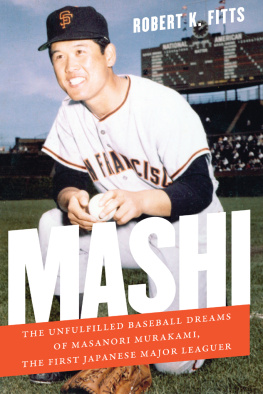 Robert K. Fitts - Mashi: The Unfulfilled Baseball Dreams of Masanori Murakami, the First Japanese Major Leaguer