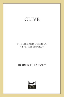 Robert Harvey - Clive: The Life and Death of a British Emperor