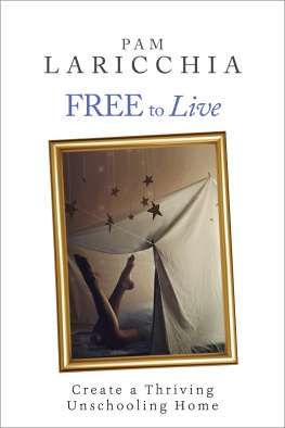 Laricchia - Free to Live: Create a Thriving Unschooling Home: Living Joyfully with Unschooling, #2