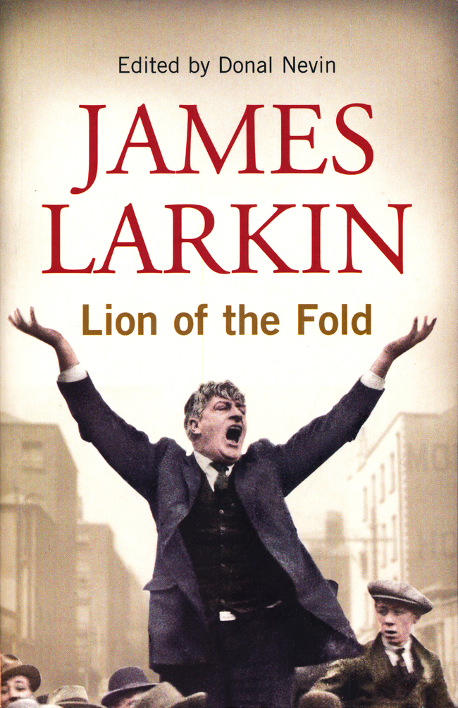 JAMES LARKIN LION OF THE FOLD Editor DONAL NEVIN Gill Macmillan in - photo 1