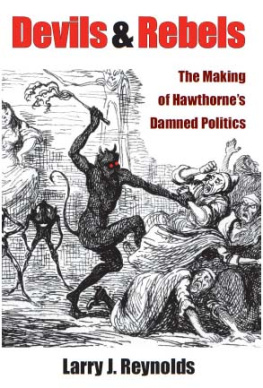 Larry J. Reynolds Devils and Rebels: The Making of Hawthornes Damned Politics