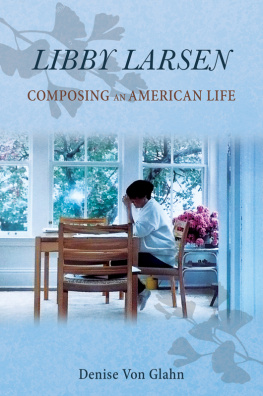 Larsen Libby - Libby Larsen: composing an American life