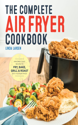 Larsen The complete air fryer cookbook: amazingly easy recipes to fry, bake, grill, and roast with your air fryer