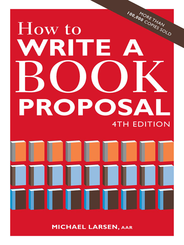 How to WRITE A BOOK PROPOSAL 4TH EDITION MICHAEL LARSEN AAR HOW TO - photo 1