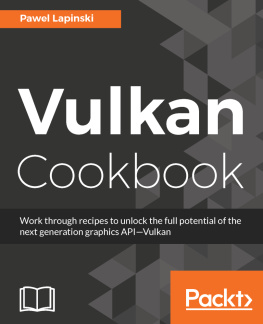 Lapinski - Vulkan cookbook work through recipes to unlock the full potential of the next generation graphics API--Vulkan