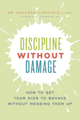 Lapointe - Discipline without damage: how to get your kids to behave without messing them up