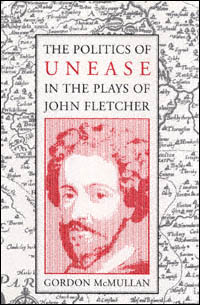 title The Politics of Unease in the Plays of John Fletcher Massachusetts - photo 1