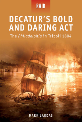 Lardas Decaturs Bold and Daring Act--The Philadelphia in Tripoli 1804