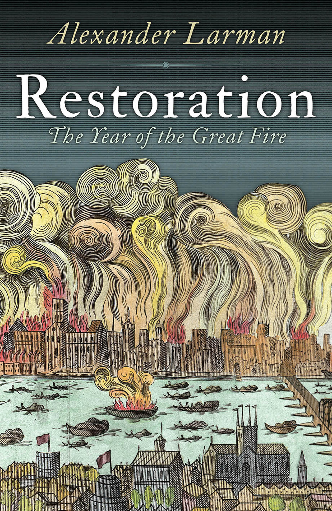 RESTORATION The Year of the Great Fire Alexander Larman wwwheadofzeuscom - photo 1