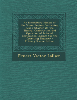 Lallier - An Elementary Manual of the Steam Engine: Containing Also a Chapter on the Theory, Construction and Operation of Internal Combustion Engines for the O