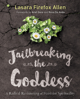 Lasara Firefox Allen - Jailbreaking the goddess: a radical revisioning of feminist spirituality