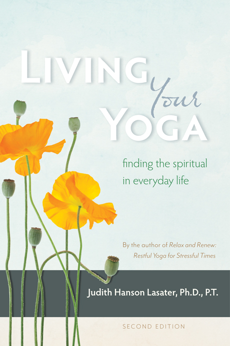 Praise for Living Your Yoga Judith Hanson Lasaters new book is a - photo 1