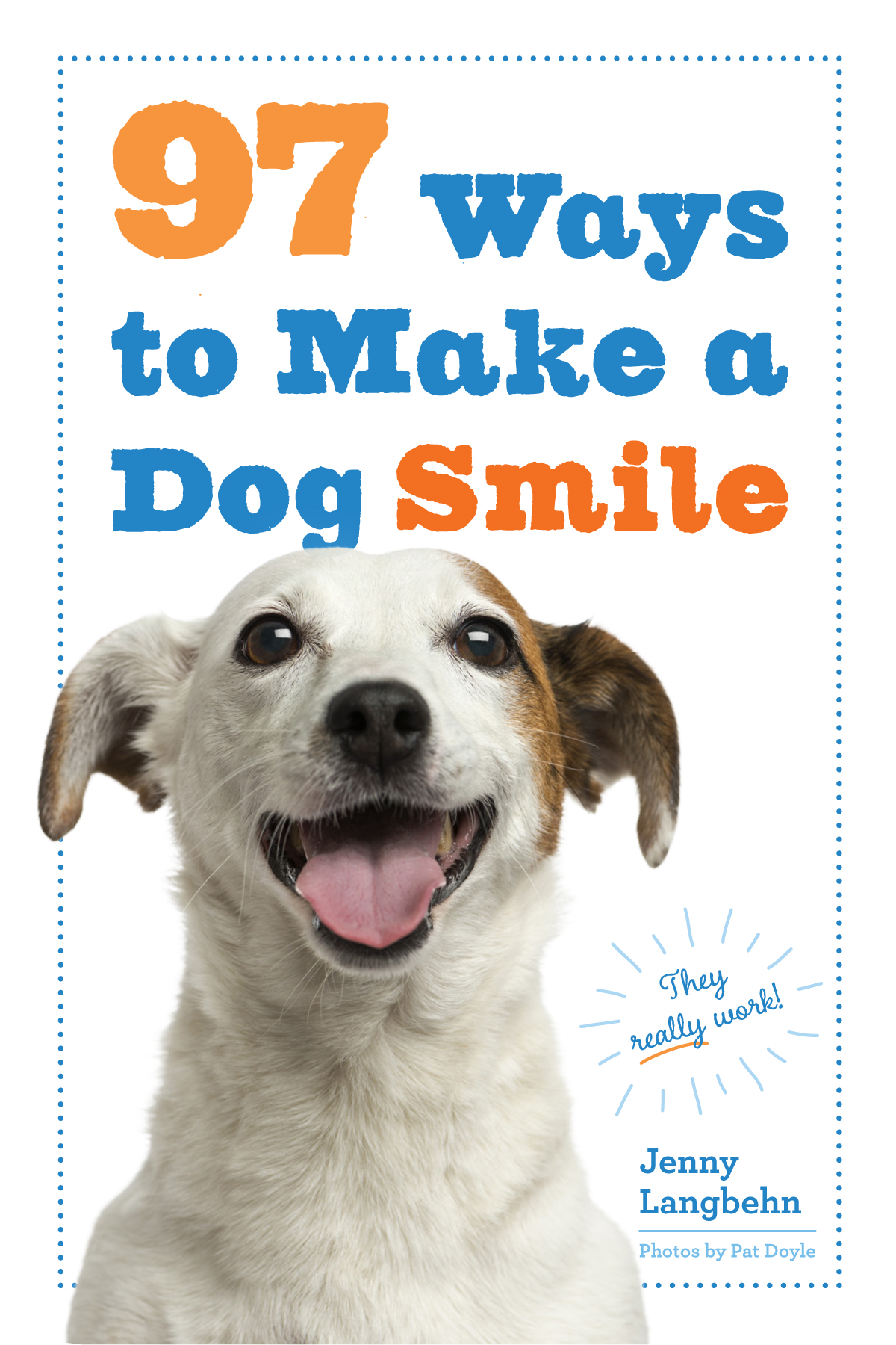 Ways to Make a Dog Smile Jenny Langbehn WORKMAN PUBLISHING NEW YORK - photo 1