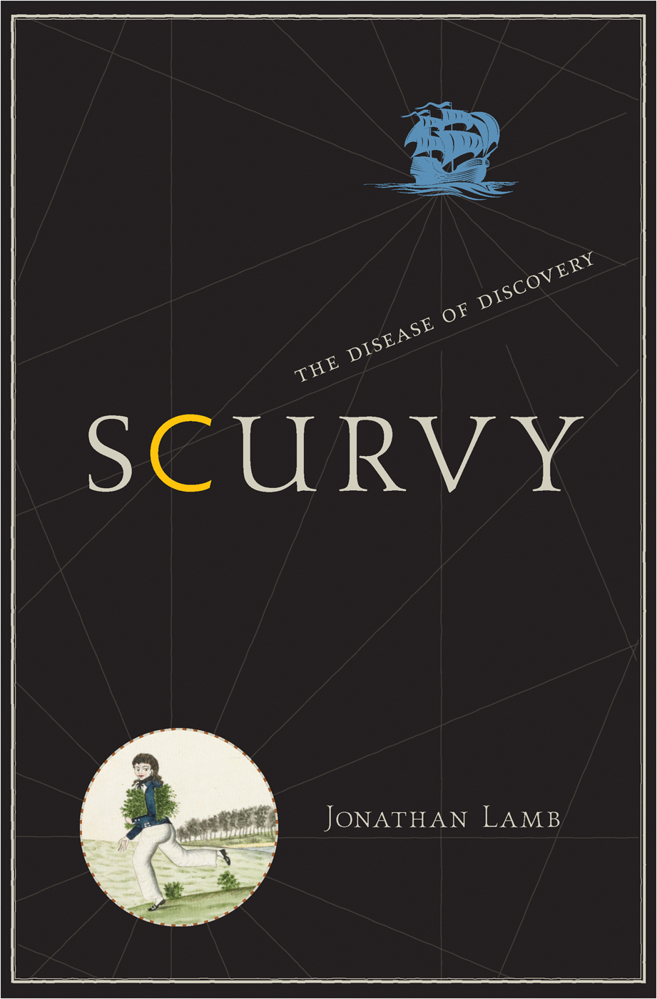 SCURVY SCURVY THE DISEASE OF DISCOVERY Jonathan Lamb WITH A CODA WRITTEN - photo 1